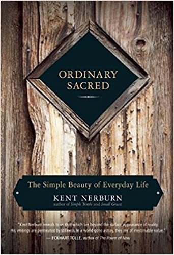 Ordinary Sacred: The Simple Beauty of Everyday Life by Kent Nerburn