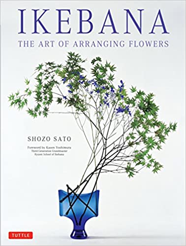Ikebana: The Art of Arranging Flowers by Shozo Sato