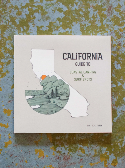 California Guide to Coastal Camping & Surf Spots by K.C. Brim