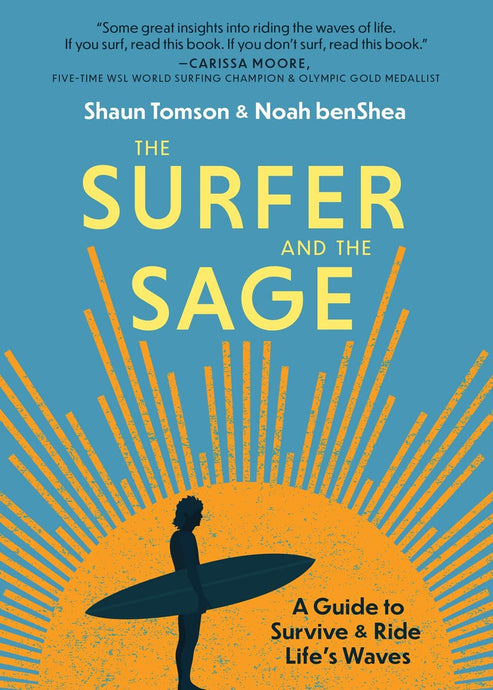 The Surfer and the Sage: A Guide to Survive & Ride Life's Waves by Shaun Tomson and Noah benShea