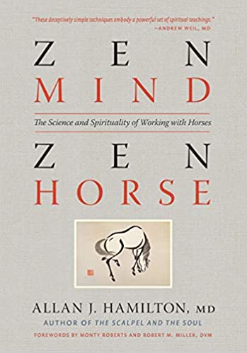 Zen Mind, Zen Horse: The Science and Spirituality of Working with Horses by Allan Hamilton